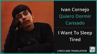 Ivan Cornejo - Quiero Dormir Cansado Lyrics English Translation - Spanish and English Dual Lyrics