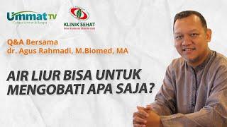 dr. Agus Rahmadi - Air liur bisa untuk mengobati apa saja?