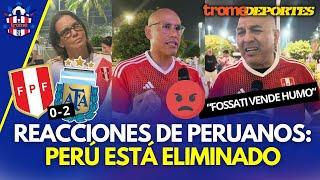 PERÚ 0-2 ARGENTINA por COPA AMÉRICA 2024 REACCIONES Hinchas peruanos tras ser ELIMINADOS  Trome