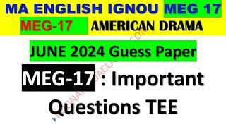 MEG-17 - AMERICAN DRAMA JUNE 2024 GUESS PRACTICE QUESTION PAPER IGNOU TEE