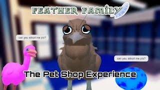 The Feather Family Pet Shop Experience It’s bad