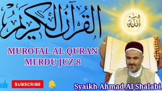 Murotal Al Quran Merdu Juz 8 - Syaikh Ahmad Al Shalabi