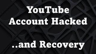 YouTube account hacked and recovered. What happened.