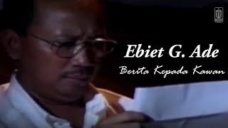 Ebiet G. Ade - Berita Kepada Kawan Remastered Audio