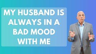 My Husband Is Always in a Bad Mood with Me  Paul Friedman