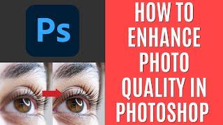 How to Enhance Photo Quality in Photoshop 2024 Quick Guide