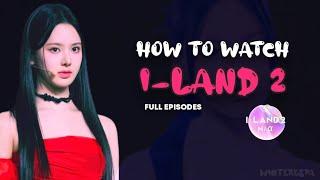 Where or How to watch I-LAND 2 Full Episodes  I-LAND 2 Na