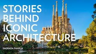 Stories Behind Iconic Architecture Sagrada Familia
