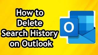 How to Delete or Clear Search History on Outlook