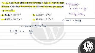 A 100 watt bulb emits monochromatic light of wavelength \ 400 \mathrm{nm} \. Calculate the nu...