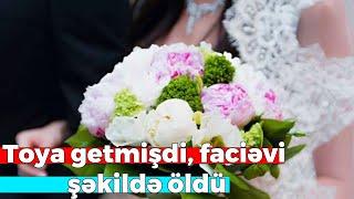 Ağstafaya toya getmişdi faciəvi şəkildə vəfat etdi