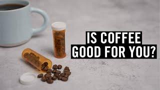 Is Coffee Good for You?