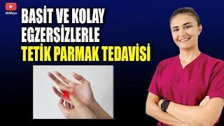 KOLAY VE ETKİLİ TETİK PARMAK EGZERSİZLERİ