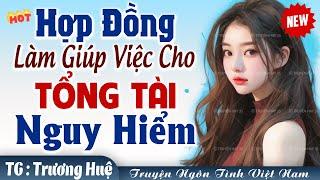 Hợp đồng làm GIÚP VIỆC cho TỔNG TÀI NGUY HIỂM FULL - Truyện ngôn tình đêm khuya