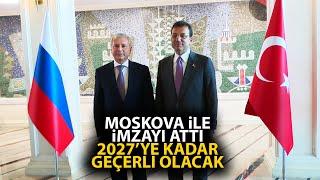 Ekrem İmamoğlu Moskova ile protokol imzaladı 2027ye kadar geçerli olacak