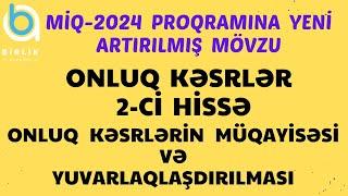 Onluq kəsrlər-2  onluq kəsrlərin müqayisəsi  və yuvarlaqlaşdırılması