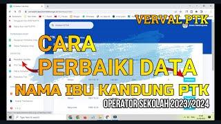 TUTORIAL CARA PERBAIKI NAMA IBU KANDUNG PTK di VERVAL PTK 20232024