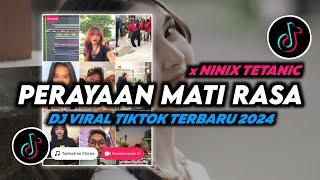 DJ Perayaan Mati Rasa x Ninix Tetanic Remix Viral TikTok Terbaru 2024 Full Bass