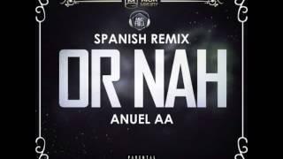 Anuel AA - Or Nah Spanish Remix Letra en descripcion