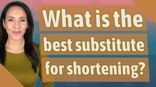 What is the best substitute for shortening?