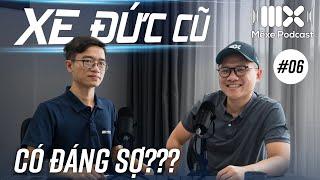 Vì sao xe Đức cũ dễ nằm đường? Lưu ý khi mua và sử dụng xe Đức cũ  Mê Xe Podcast #6