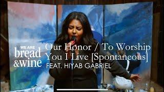 Our Honor  To Worship You I Live Spontaneous Feat. Hiyab Gabriel  We Are Bread & Wine