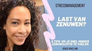 LAST VAN ZENUWEN? 5 TIPS OM DIRECT MINDER ZENUWACHTIG TE ZIJN