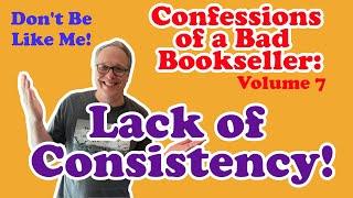 Confessions of a Bad Bookseller Volume 7  Lacking Consistency I Suffer from This...Do You?