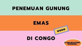 Ditemukan Gunung #Emas di Congo Gaes