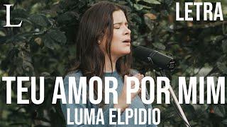 Teu Amor por Mim - Luma Elpidio Letra Ao Vivo