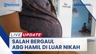 Salah Bergaul ABG Hamil di Luar Nikah   LIVE UPDATE