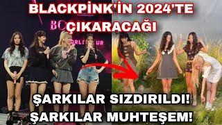 Blackpinkin 2024te çıkaracağı yeni şarkılar sızdırıldı Şarkılar muhteşem