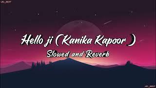 Hello ji - Slowed and reverb song - Kanika Kapoor song - Hindi slowed reverb song - Lofi song