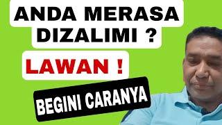 Anda merasa dizalimi ? Lawan begini caranya 