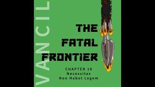 The Fatal Frontier by Matt Vancil Audiobook - Chapter 19 - Necessitas Non Habet Legem