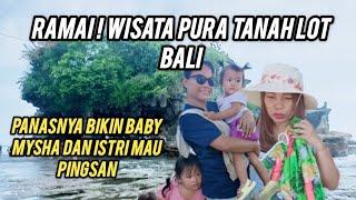 RAMAI WISATA PURA TANAH LOT BALIBABY MYSHA DAN ISTRI HAMPIR PINGSAN