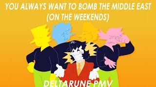 YOU ALWAYS WANT TO BOMB THE MIDDLE EAST DELTARUNE PMV