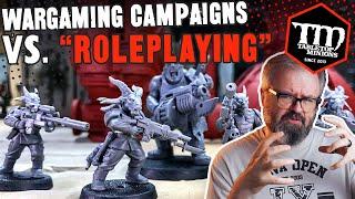 Wargaming Campaigns vs. ROLEPLAYING