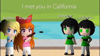 I met you in California  Gacha skit  ppg