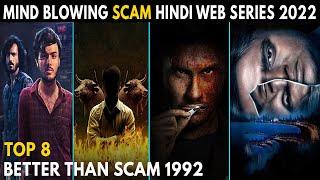 Top 8 Mind Blowing Scam Hindi Web Series 2022 Better Than Scam 1992 Web series