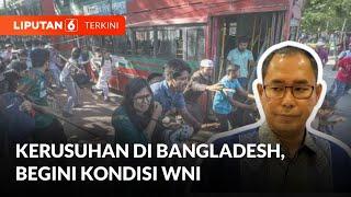 Kemlu RI Bicara Soal Kondisi WNI di Bangladesh saat Kerusuhan yang Tewaskan 32 Orang  Liputan 6