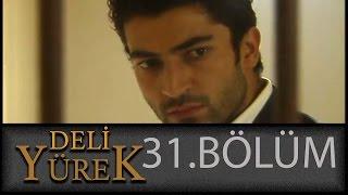 Deli Yürek 31.Bölüm Tek Part İzle HD