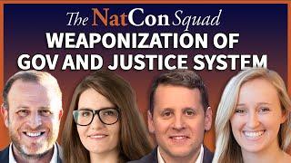 Weaponization of Gov and Justice System  The NatCon Squad  Episode 123