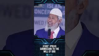 Jesus’ pbuh Submission to the will of God - Dr Zakir Naik