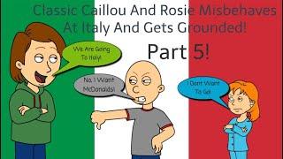 Classic Caillou And Rosie Misbehaves On The Trip To Italy And Gets Grounded Part 5