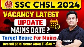 SSC CHSL New Vacancy 2024  SSC CHSL Mains Target Score  SSC CHSL Mains Exam Date 2024