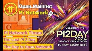 Pi Network Times  The Last Pi 2 Day  The Day to Open Network