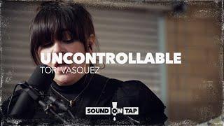 Tori Vasquez Uncontrollable  SOUND ON TAP