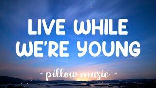 Live While Were Young - One Direction Lyrics 