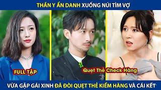 Thần Y Ẩn Danh Xuống Núi Tìm Vợ Vừa Gặp Gái Xinh Đã Đòi Quẹt Thẻ Check Hàng Và Cái Kết review phim